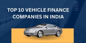 Top 10 Vehicle Finance Companies in India