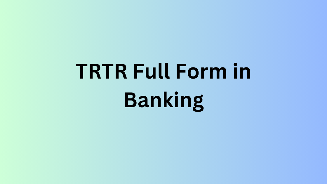 TRTR Full Form in Banking