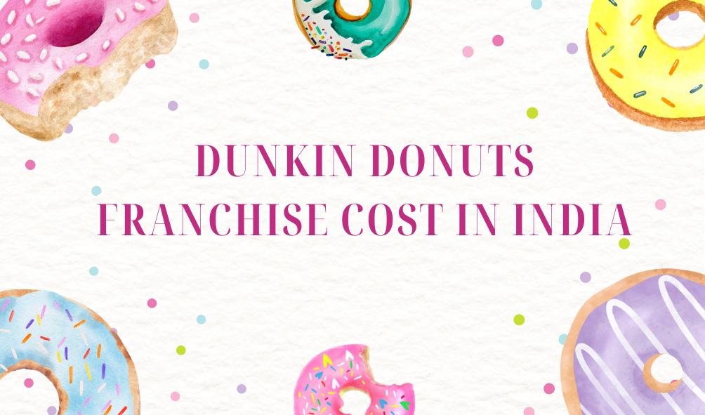 Dunkin Donuts Franchise Cost in India